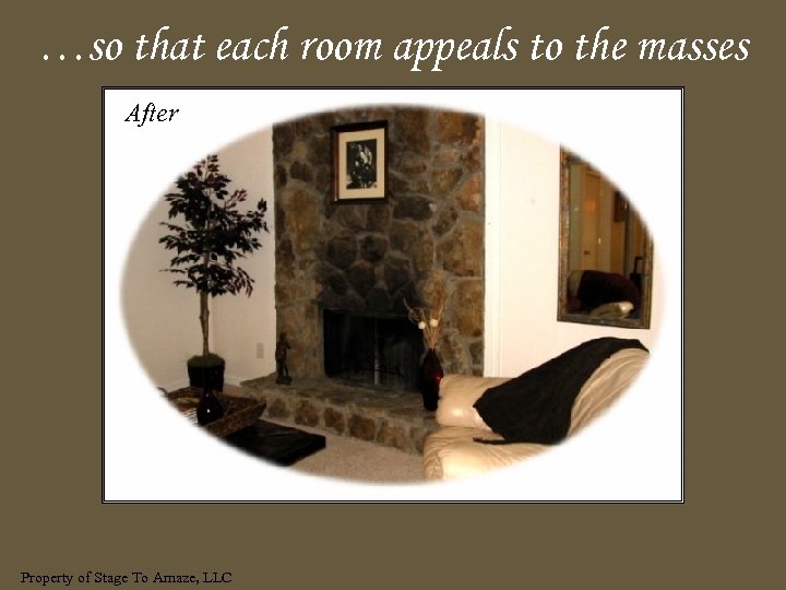 …so that each room appeals to the masses After Property of Stage To Amaze,