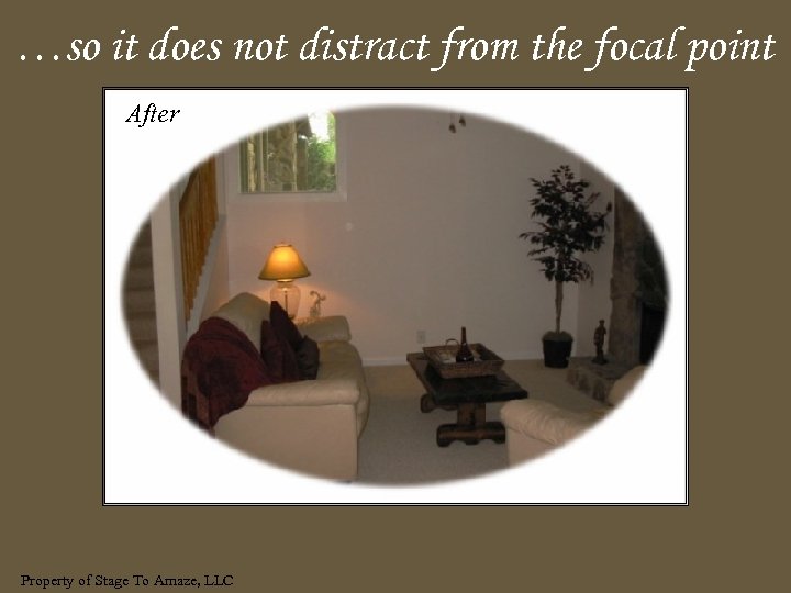 …so it does not distract from the focal point After Property of Stage To