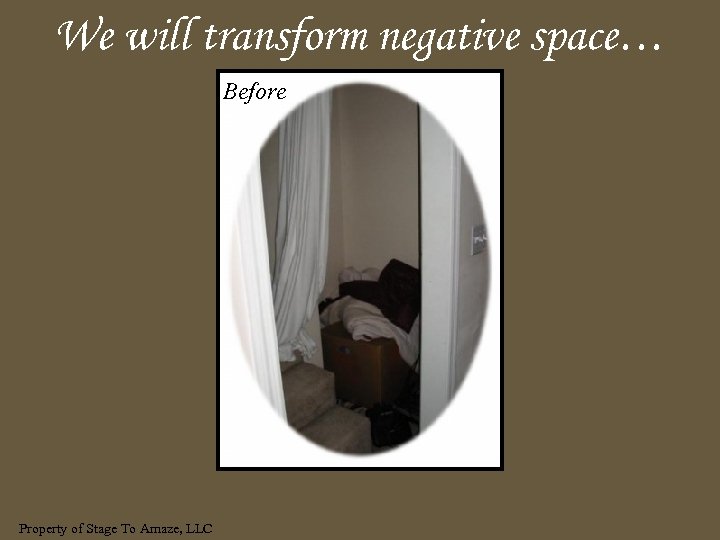 We will transform negative space… Before Property of Stage To Amaze, LLC 