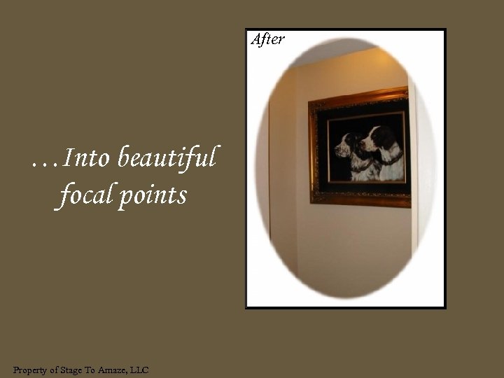 After …Into beautiful focal points Property of Stage To Amaze, LLC 