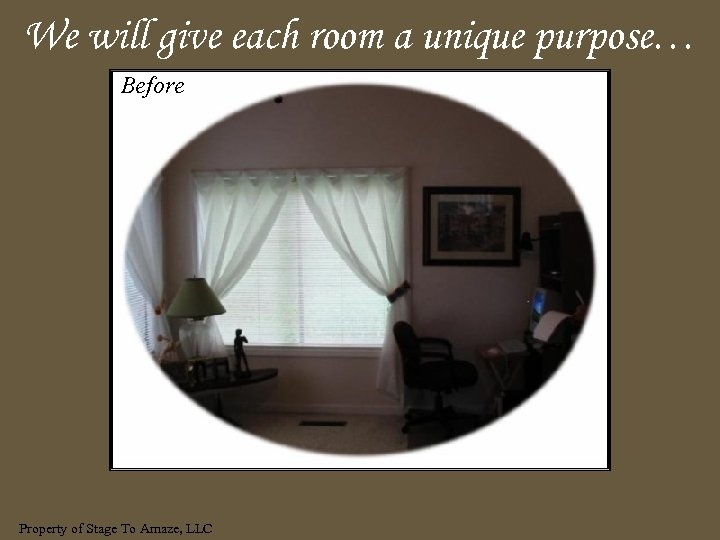 We will give each room a unique purpose… Before Property of Stage To Amaze,