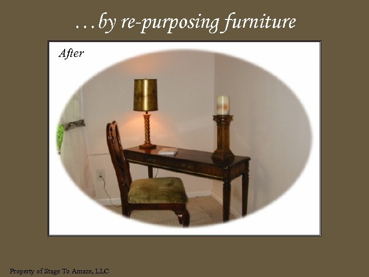 …by re-purposing furniture After Property of Stage To Amaze, LLC 