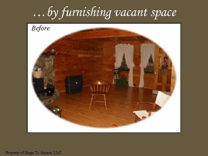 …by furnishing vacant space Before Property of Stage To Amaze, LLC 