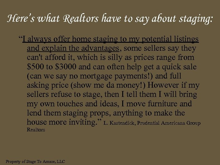 Here’s what Realtors have to say about staging: “I always offer home staging to