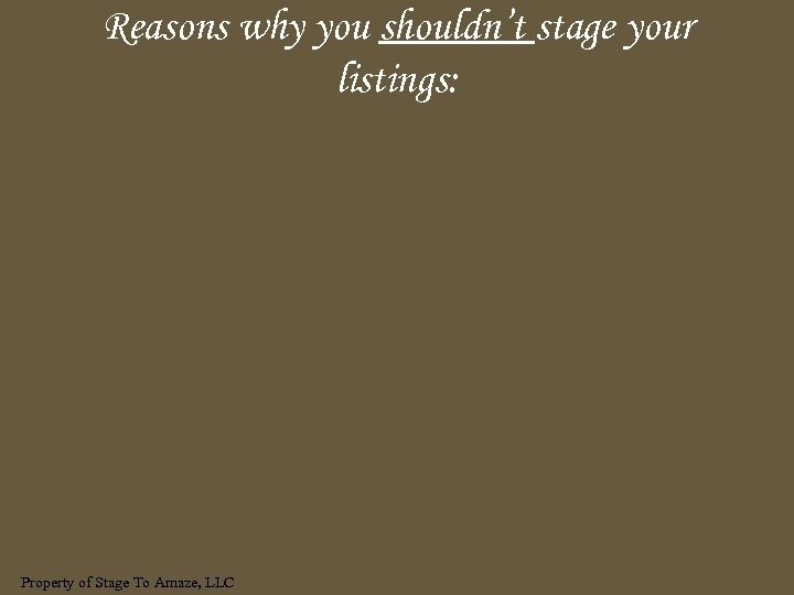 Reasons why you shouldn’t stage your listings: Property of Stage To Amaze, LLC 