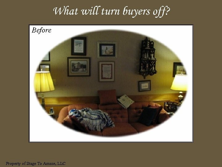 What will turn buyers off? Before Property of Stage To Amaze, LLC 