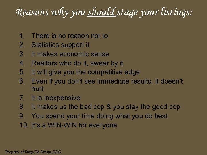 Reasons why you should stage your listings: 1. 2. 3. 4. 5. 6. 7.