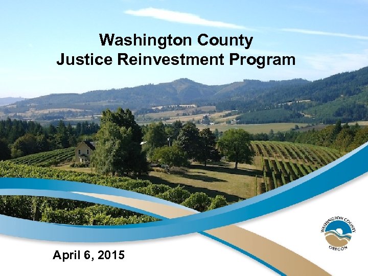 Washington County Justice Reinvestment Program April 6, 2015 