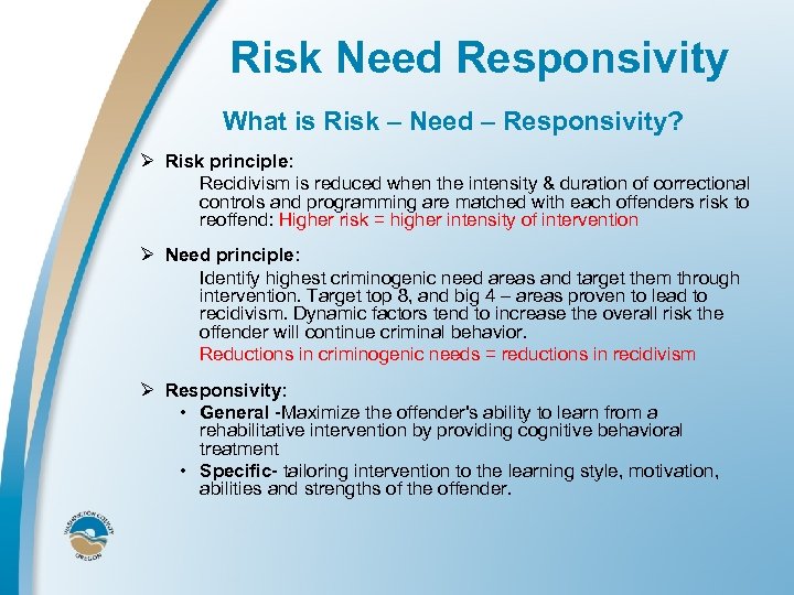 Risk Need Responsivity What is Risk – Need – Responsivity? Ø Risk principle: Recidivism