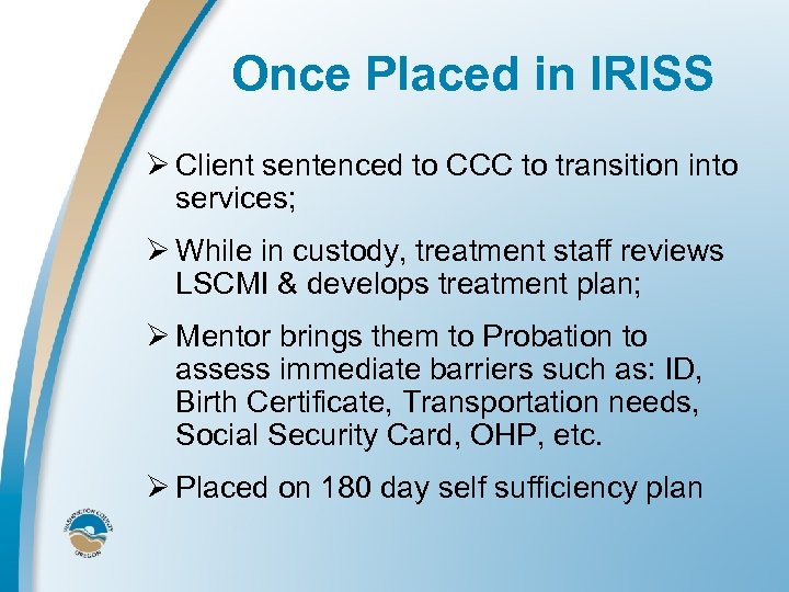 Once Placed in IRISS Ø Client sentenced to CCC to transition into services; Ø