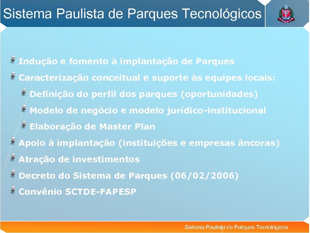 Sistema Paulista de Parques Tecnológicos Indução e fomento à implantação de Parques Caracterização conceitual