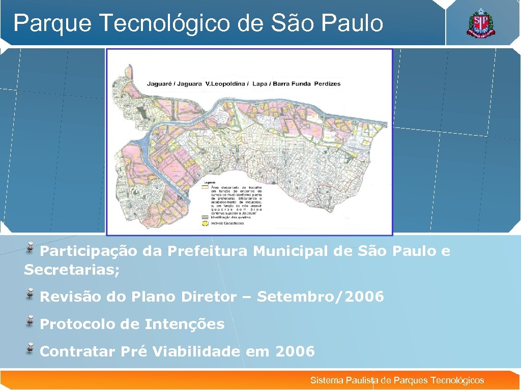 Parque Tecnológico de São Paulo Participação da Prefeitura Municipal de São Paulo e Secretarias;