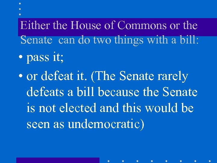 Either the House of Commons or the Senate can do two things with a