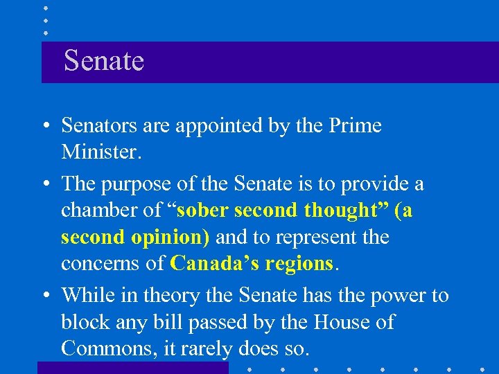 Senate • Senators are appointed by the Prime Minister. • The purpose of the