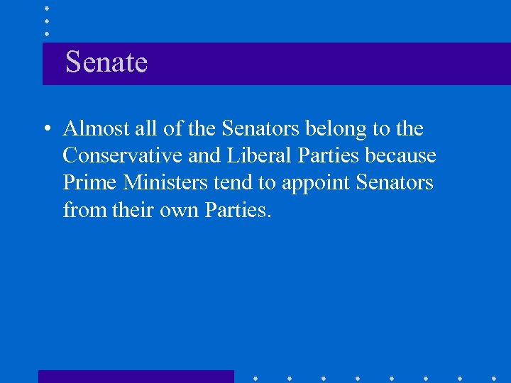 Senate • Almost all of the Senators belong to the Conservative and Liberal Parties