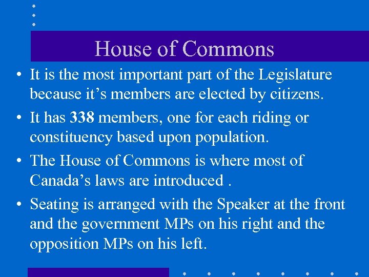 House of Commons • It is the most important part of the Legislature because