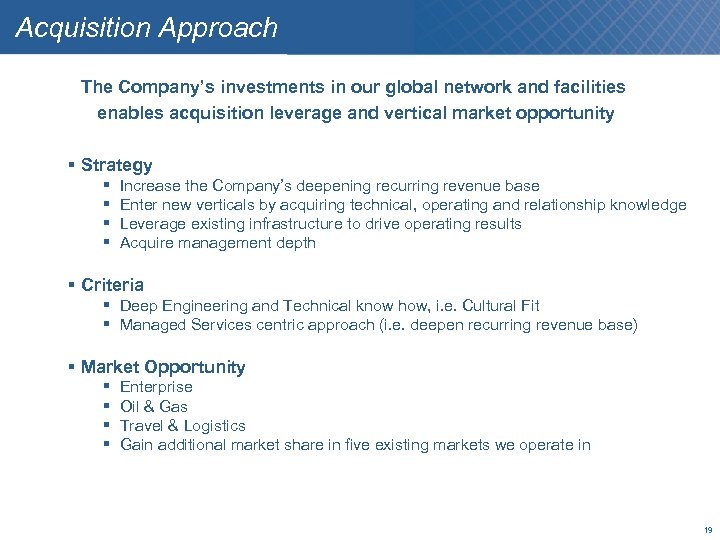 Acquisition Approach The Company’s investments in our global network and facilities enables acquisition leverage