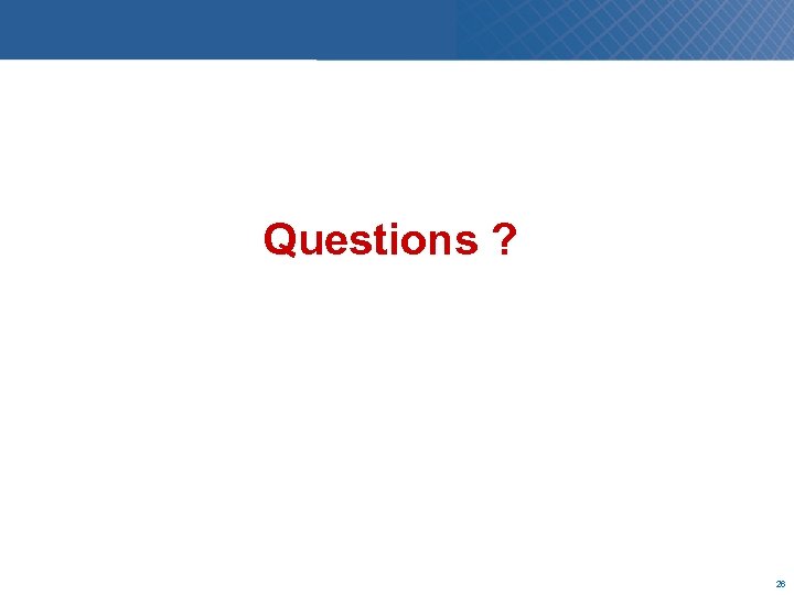 Questions ? 26 