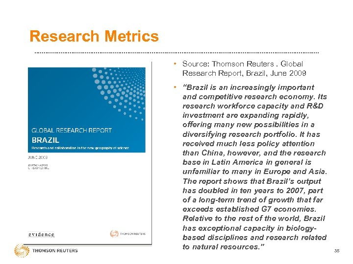 Research Metrics • Source: Thomson Reuters. Global Research Report, Brazil, June 2009 • “Brazil