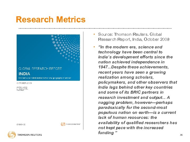 Research Metrics • Source: Thomson Reuters. Global Research Report, India, October 2009 • “In