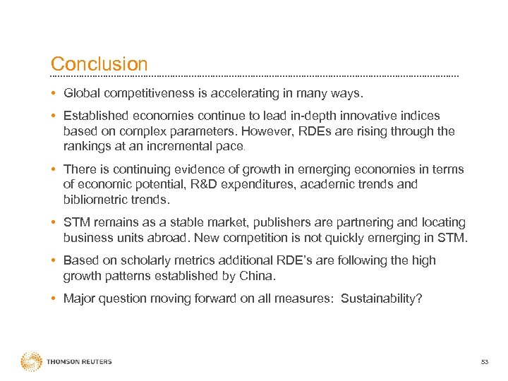 Conclusion • Global competitiveness is accelerating in many ways. • Established economies continue to