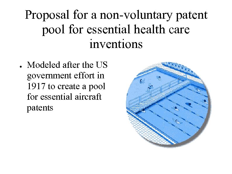 Proposal for a non-voluntary patent pool for essential health care inventions ● Modeled after