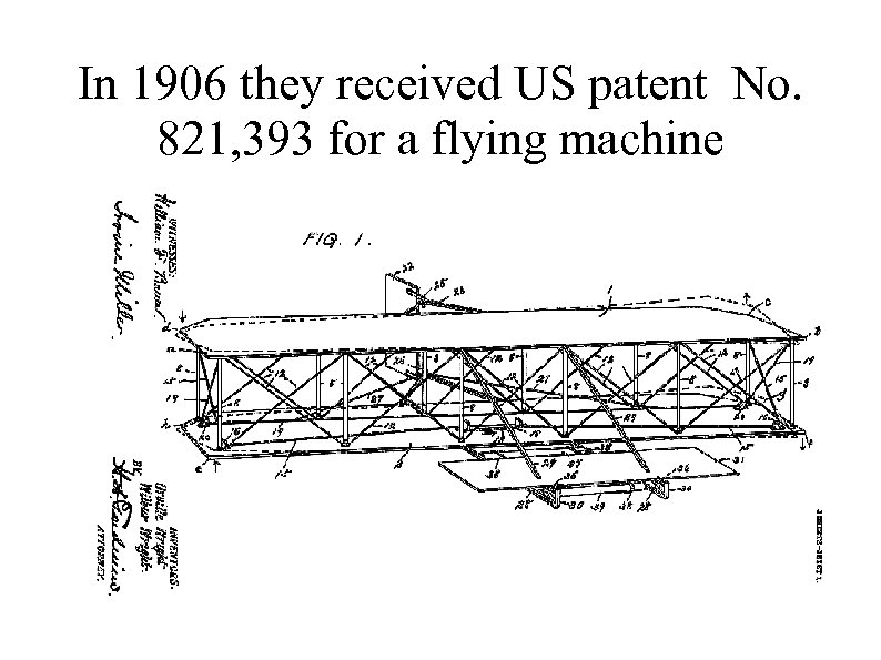 In 1906 they received US patent No. 821, 393 for a flying machine 