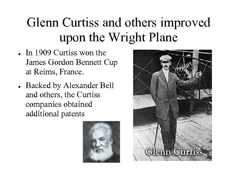 Glenn Curtiss and others improved upon the Wright Plane ● ● In 1909 Curtiss