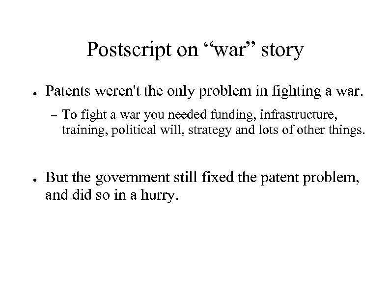 Postscript on “war” story ● Patents weren't the only problem in fighting a war.