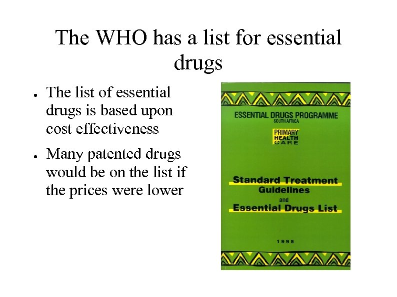 The WHO has a list for essential drugs ● ● The list of essential