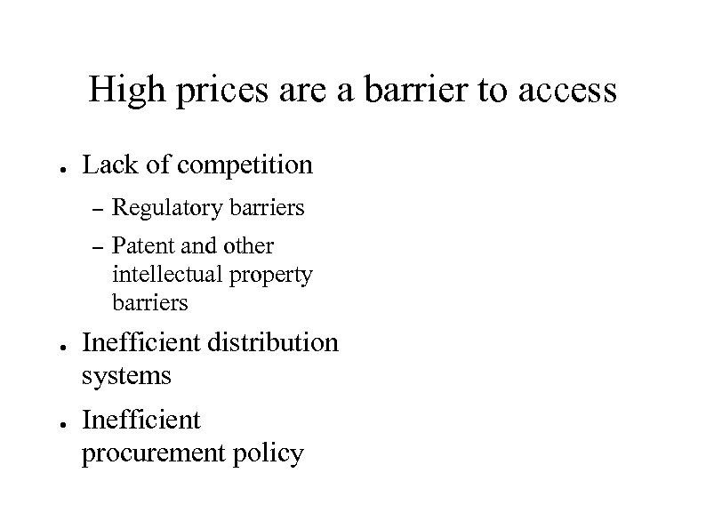 High prices are a barrier to access ● Lack of competition – – ●