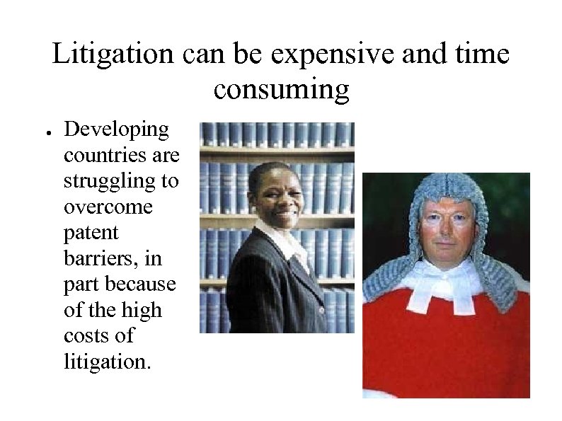 Litigation can be expensive and time consuming ● Developing countries are struggling to overcome