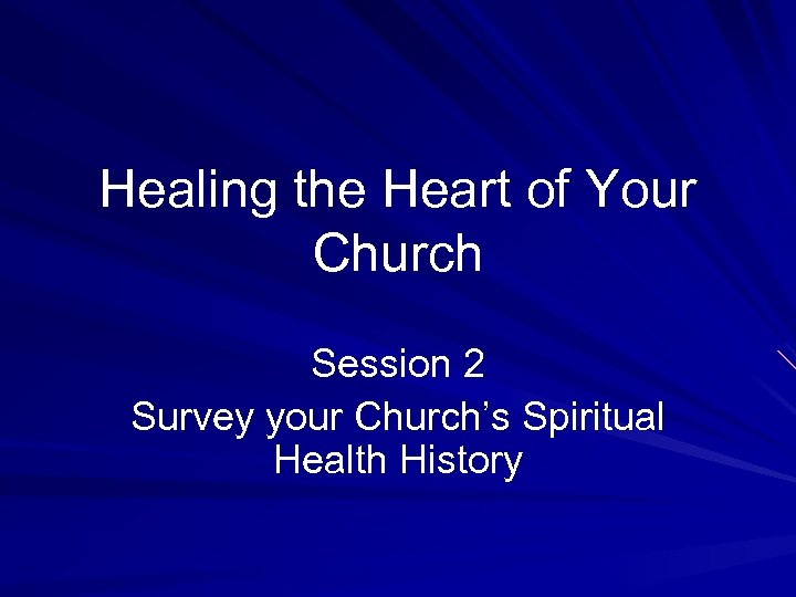 Healing the Heart of Your Church Session 2 Survey your Church’s Spiritual Health History