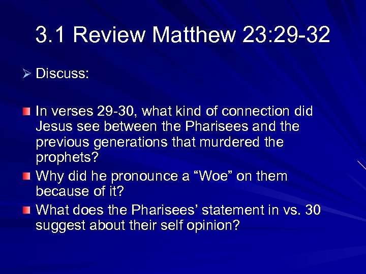 3. 1 Review Matthew 23: 29 -32 Ø Discuss: In verses 29 -30, what