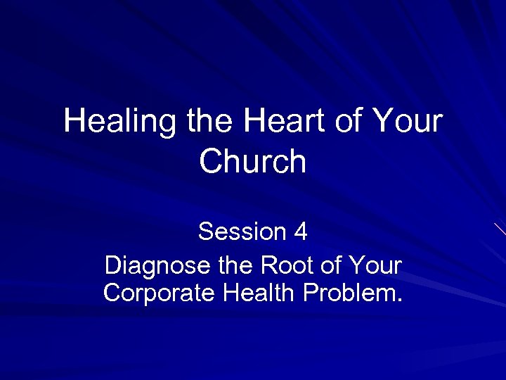 Healing the Heart of Your Church Session 4 Diagnose the Root of Your Corporate