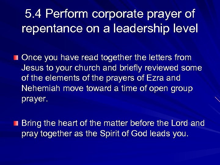 5. 4 Perform corporate prayer of repentance on a leadership level Once you have
