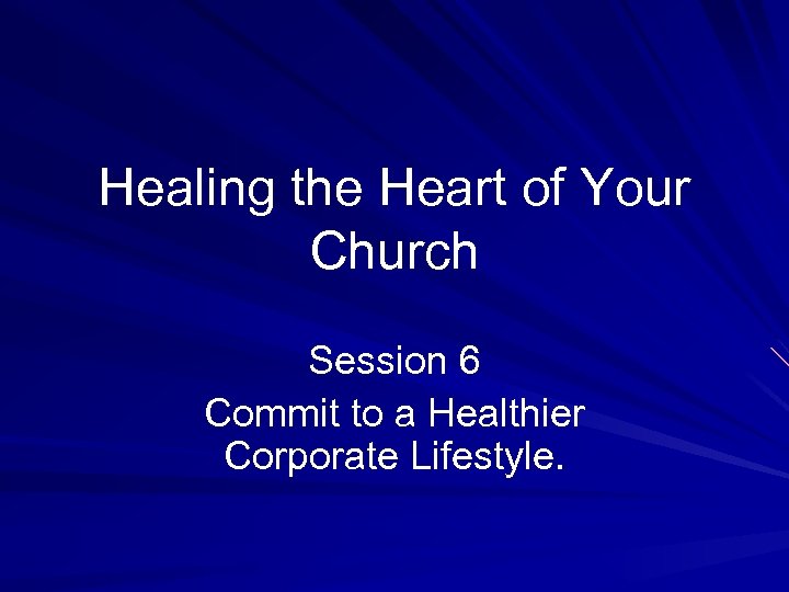 Healing the Heart of Your Church Session 6 Commit to a Healthier Corporate Lifestyle.