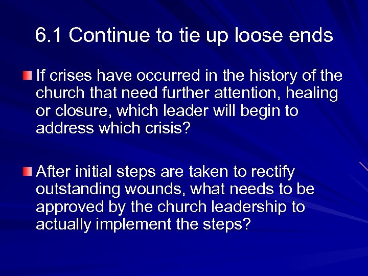 6. 1 Continue to tie up loose ends If crises have occurred in the