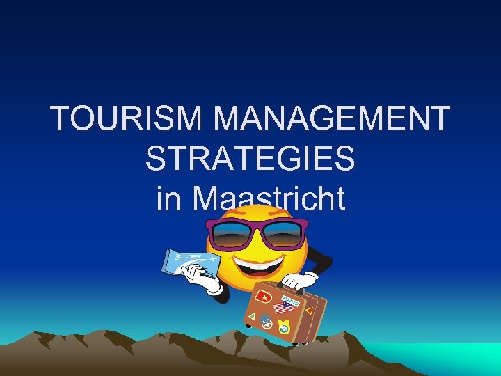 TOURISM MANAGEMENT STRATEGIES in Maastricht 