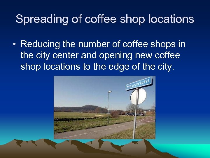 Spreading of coffee shop locations • Reducing the number of coffee shops in the
