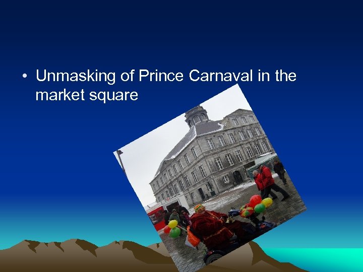  • Unmasking of Prince Carnaval in the market square 