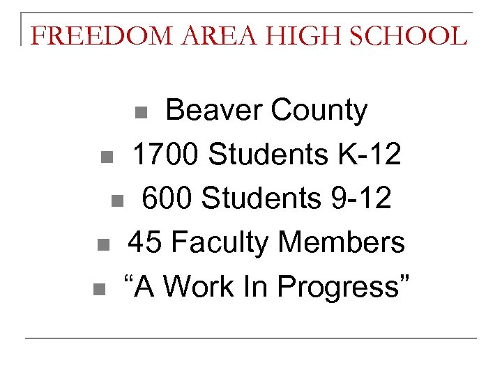 FREEDOM AREA HIGH SCHOOL Beaver County n 1700 Students K-12 n 600 Students 9