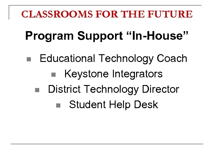 CLASSROOMS FOR THE FUTURE Program Support “In-House” n Educational Technology Coach n Keystone Integrators