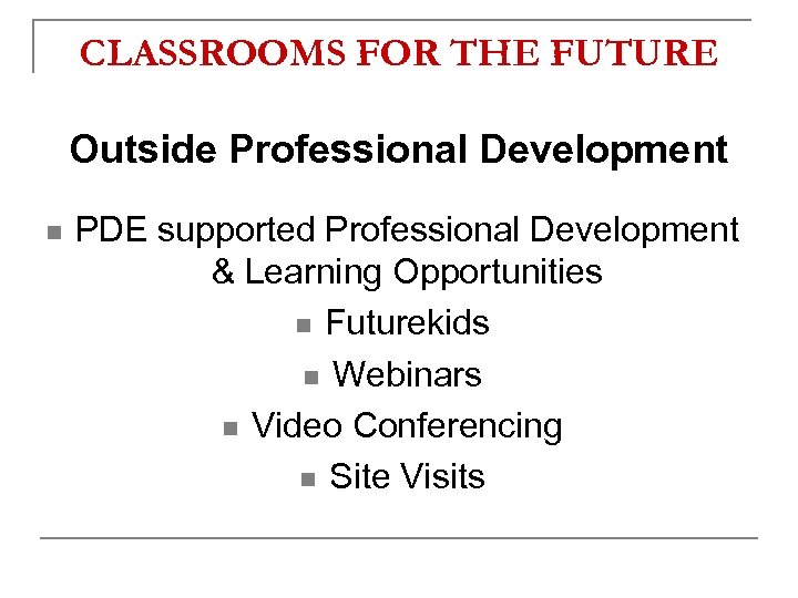 CLASSROOMS FOR THE FUTURE Outside Professional Development n PDE supported Professional Development & Learning