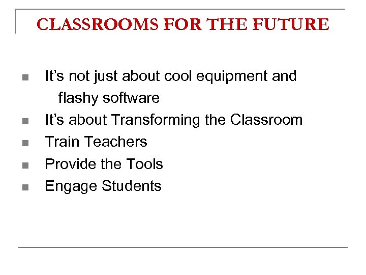 CLASSROOMS FOR THE FUTURE n n n It’s not just about cool equipment and