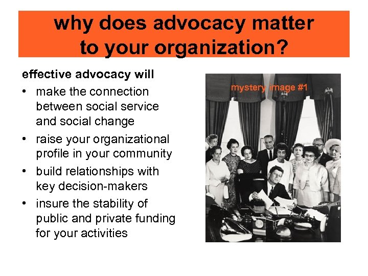 why does advocacy matter to your organization? effective advocacy will • make the connection