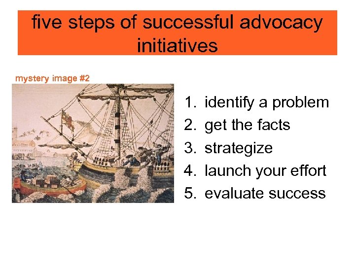 five steps of successful advocacy initiatives mystery image #2 1. 2. 3. 4. 5.