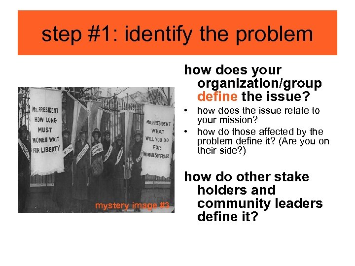 step #1: identify the problem how does your organization/group define the issue? • how