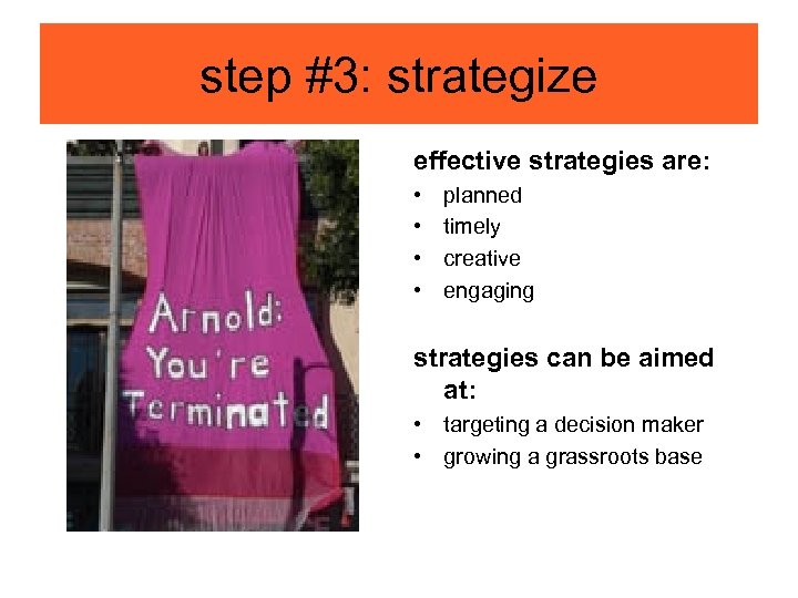 step #3: strategize effective strategies are: • • planned timely creative engaging strategies can