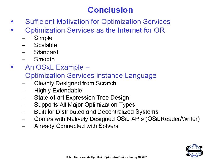Conclusion • • Sufficient Motivation for Optimization Services as the Internet for OR –